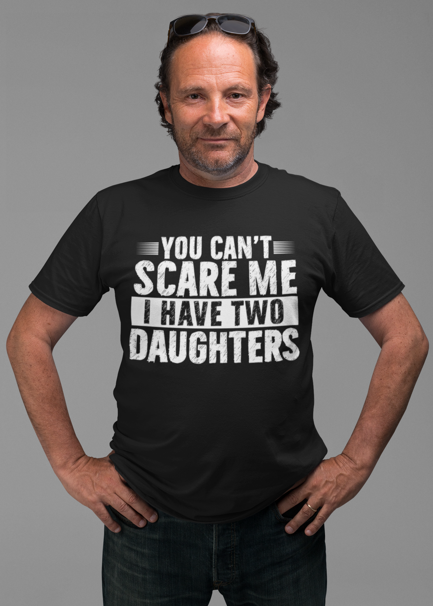 You Can’t Scare Me I Have Two Daughters – Funny Dad T-Shirt