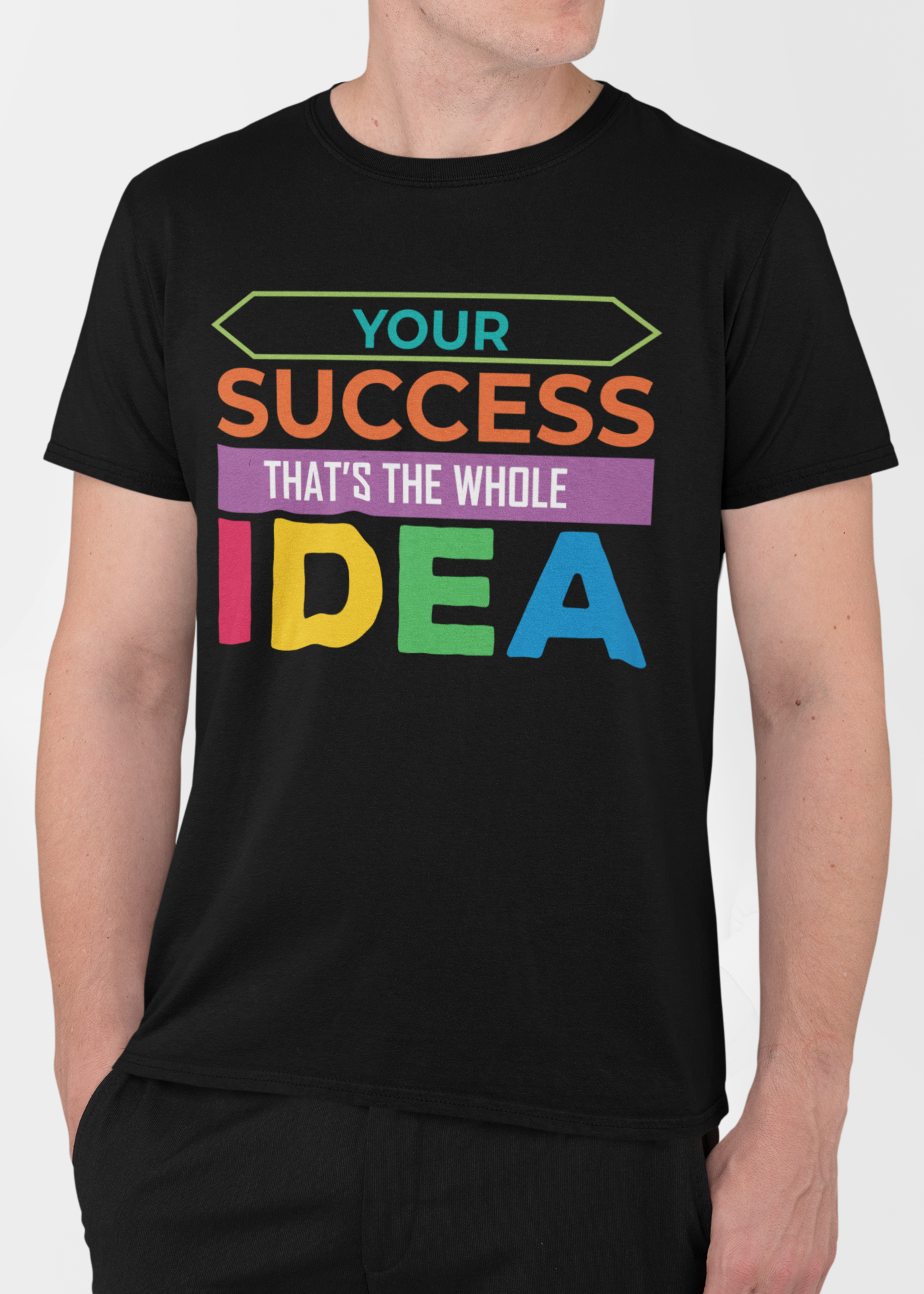 Your Success That’s the Whole Idea Motivational T-Shirt