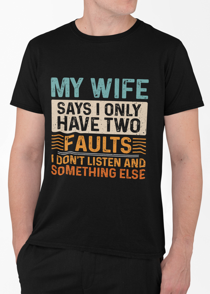 Funny Husband T-Shirt – "My Wife Says I Only Have Two Faults"